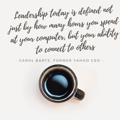 Leadership today is defined not just by how many hours you spend at your computer, but your ability to connect to others.
