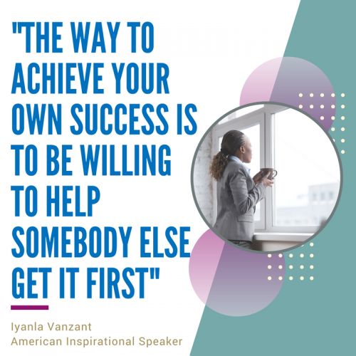 The way to achieve your own success is to be willing to help somebody else get it first - Iyanla Vanzant