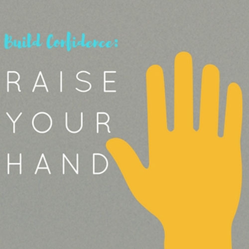 Build Confidence: Raise your hand