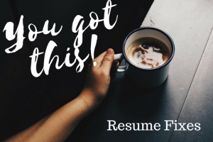 You got this! Resume Fixes